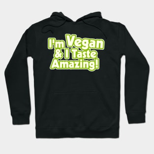 I'm Vegan and I Taste Amazing! Hoodie